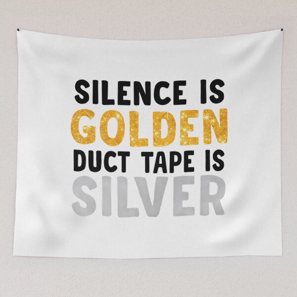 Item preview, Silence Is Golden Duct Tape Is Silver designed and sold by CamieHilliard.