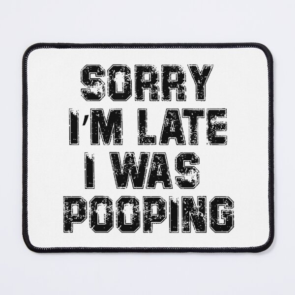 Item preview, Sorry I'm Late I Was Pooping, Funny Sarcastic designed and sold by DGMaxShop.