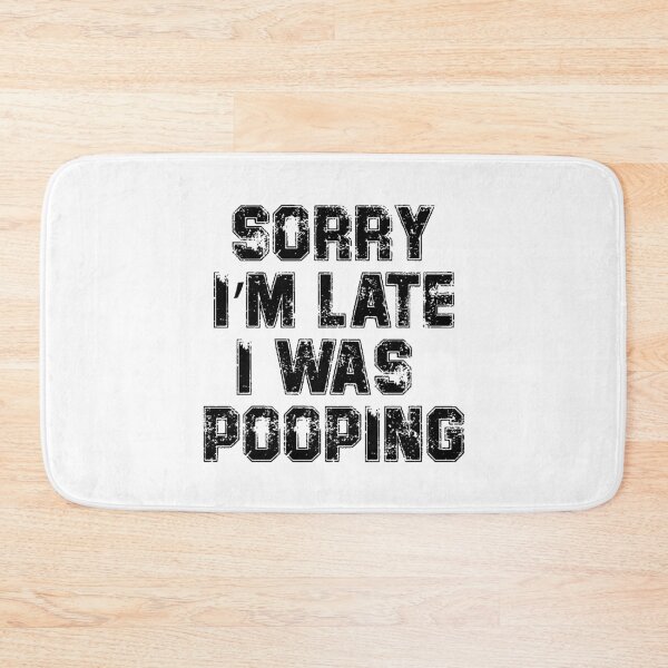 Item preview, Sorry I'm Late I Was Pooping, Funny Sarcastic designed and sold by DGMaxShop.