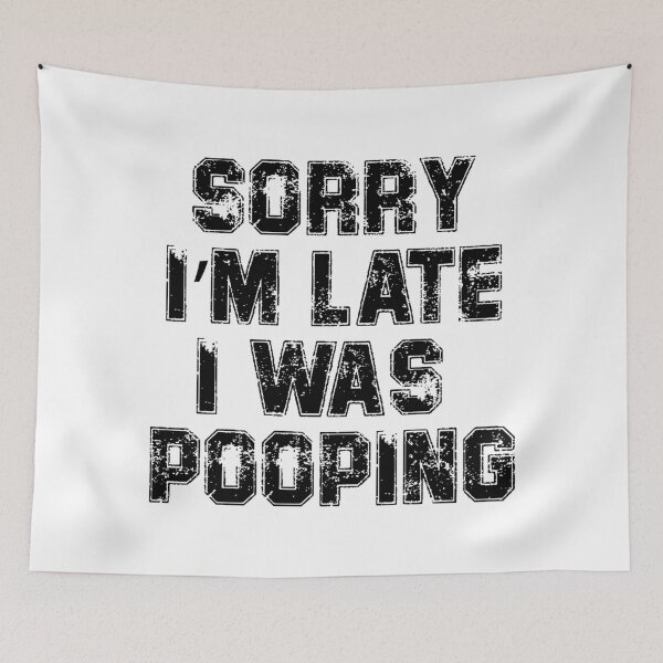 Item preview, Sorry I'm Late I Was Pooping, Funny Sarcastic designed and sold by DGMaxShop.