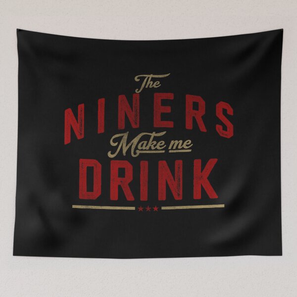 Item preview, The Niners Make Me Drink - 49ers Football Funny designed and sold by delllsdesigns.