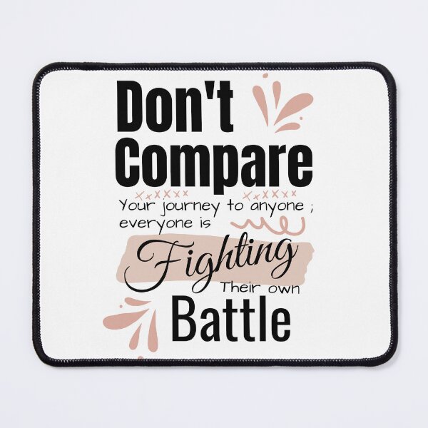 Item preview, Dont Compare Your Journey Everyone Is Fighting Their Own Battle Quote Art designed and sold by Specialdesign10.