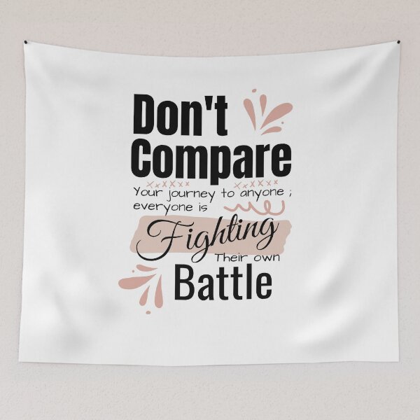 Item preview, Dont Compare Your Journey Everyone Is Fighting Their Own Battle Quote Art designed and sold by Specialdesign10.