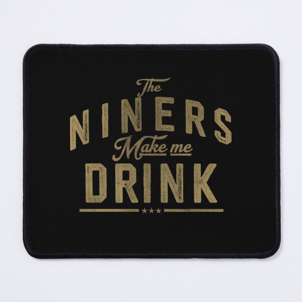 Item preview, The Niners Make Me Drink designed and sold by delllsdesigns.