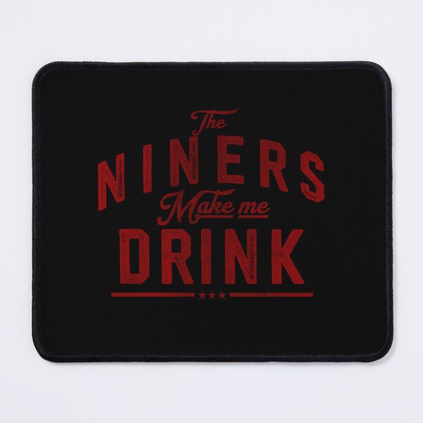 Item preview, The Niners Make Me Drink - 49ers Football Funny designed and sold by delllsdesigns.