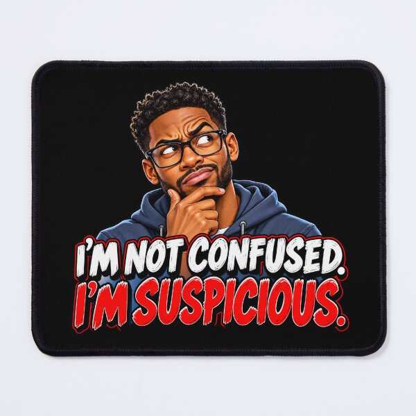 Item preview, I’M NOT CONFUSED. I’M SUSPICIOUS designed and sold by signshirtz.