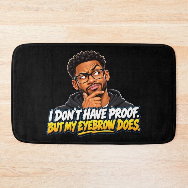 Item preview, I DON’T HAVE PROOF. BUT MY EYEBROW DOES designed and sold by signshirtz.