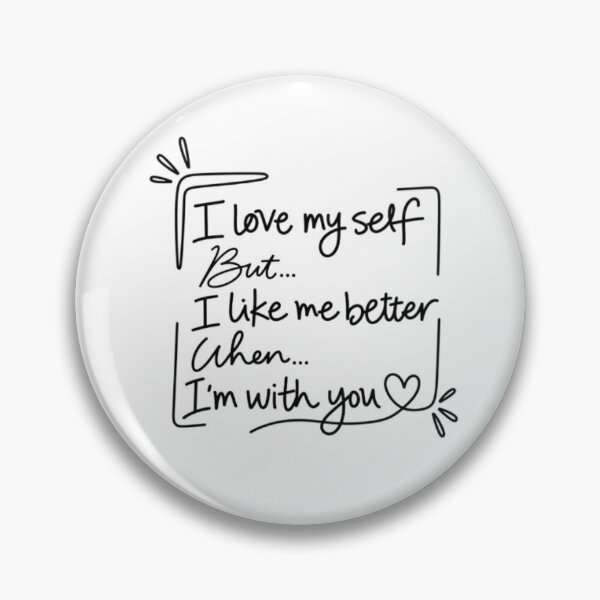 Item preview, I Love Myself But I Like Me Better With You designed and sold by SimsimahLaughs.