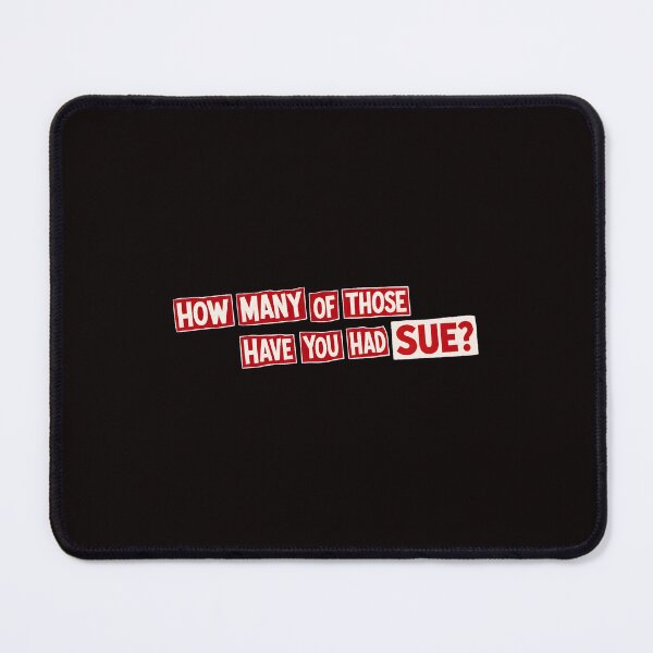 Item preview, How Many Of Those Have You Had Sue Quote designed and sold by Doublettadraw.