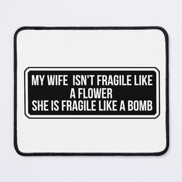 Item preview, My Wife Isn't Fragile Like a Flower She Is Fragile Like a Bomb Funny Strong Wife Quote designed and sold by Dondonmart.