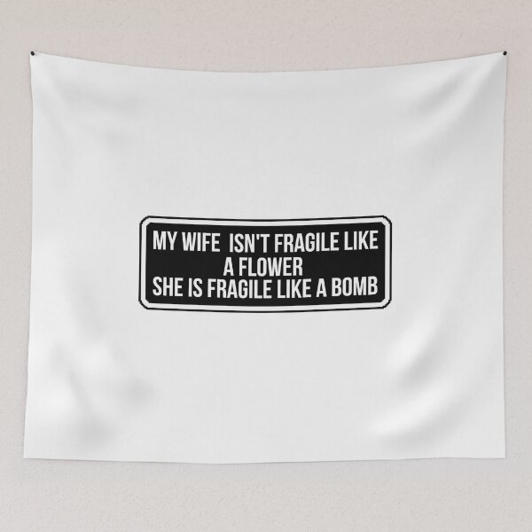 Item preview, My Wife Isn't Fragile Like a Flower She Is Fragile Like a Bomb Funny Strong Wife Quote designed and sold by Dondonmart.