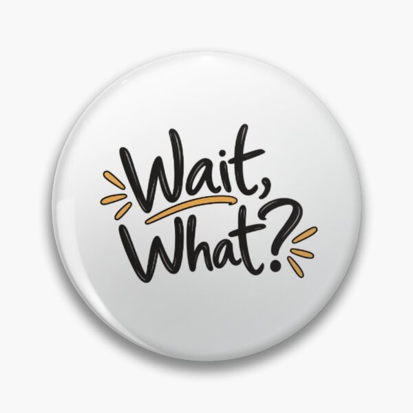 Item preview, Wait What Funny Quote designed and sold by SimsimahLaughs.