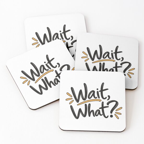 Item preview, Wait What Funny Quote designed and sold by SimsimahLaughs.
