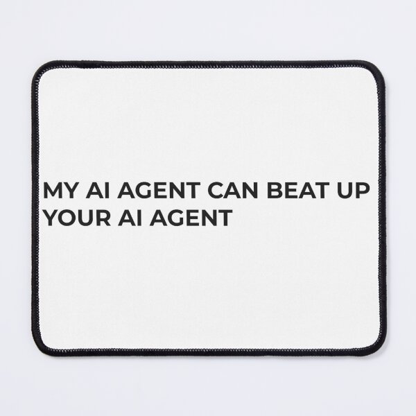 Item preview, My AI Agent Can Beat Up Your AI Agent designed and sold by GildedVeneer.