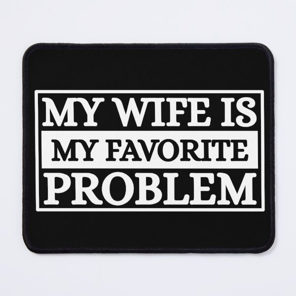 Item preview, My Wife Is My Favorite Problem designed and sold by Dondonmart.