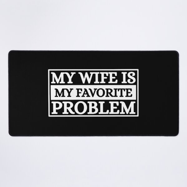 Item preview, My Wife Is My Favorite Problem designed and sold by Dondonmart.