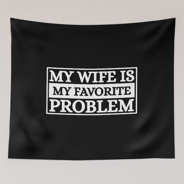 Item preview, My Wife Is My Favorite Problem designed and sold by Dondonmart.