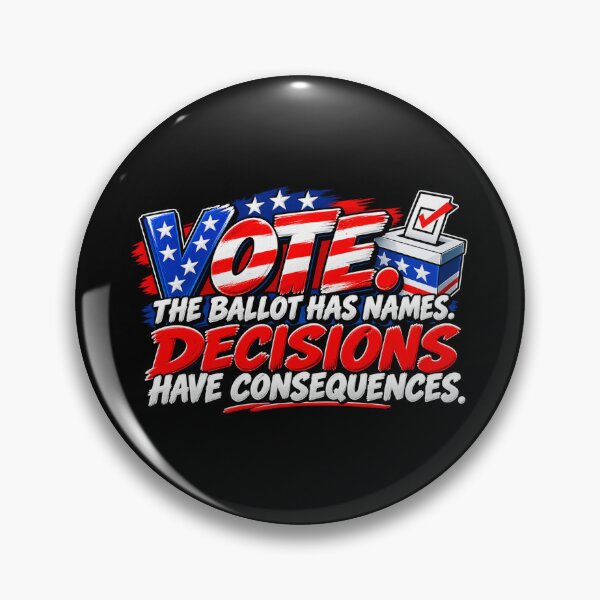 Item preview, VOTE. THE BALLOT HAS NAMES. DECISIONS HAVE CONSEQUENCES designed and sold by signshirtz.