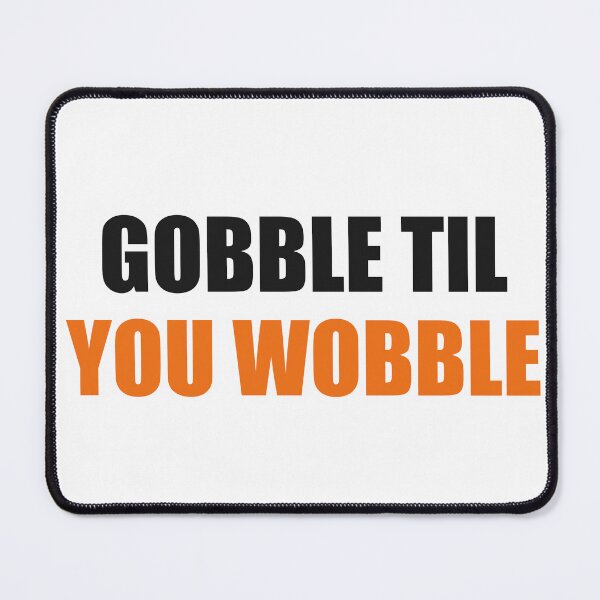 Item preview, Gobble Til You Wobble Funny Thanksgiving designed and sold by Alphakenon.