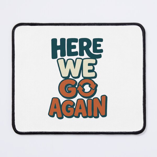 Item preview, Here We Go Again | Funny Relatable Humor designed and sold by Leoprinty.