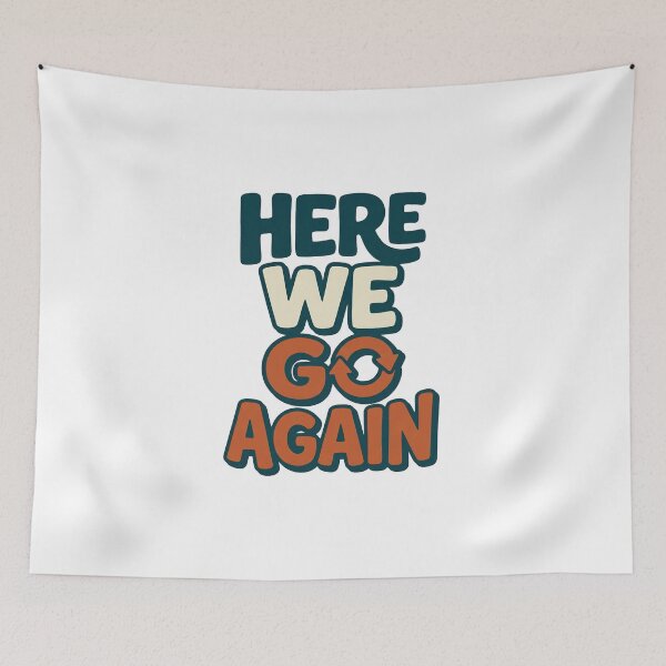 Item preview, Here We Go Again | Funny Relatable Humor designed and sold by Leoprinty.