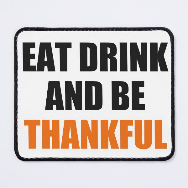 Item preview, Eat Drink And Be Thankful Thanksgiving designed and sold by Alphakenon.
