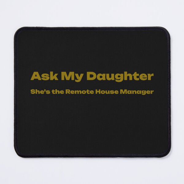 Item preview, Ask My Daughter - She's the Remote House Manager designed and sold by STEM Write!.