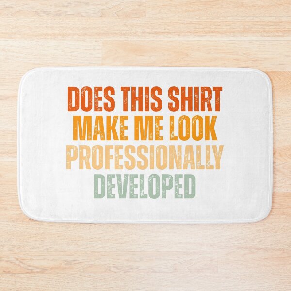 Item preview, Does This Shirt Make Me Look Professionally Developed designed and sold by Dondonmart.