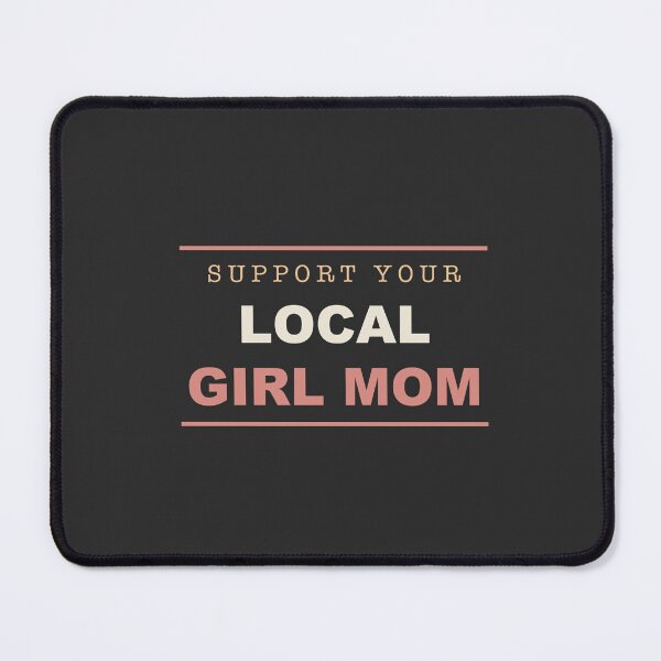 Item preview, Support Your Local Girl Mom - Girl Mom designed and sold by RetroThreadWorks.