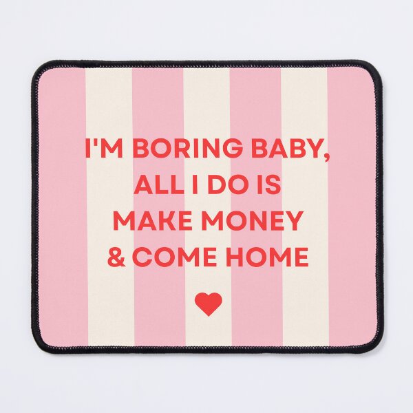 Item preview, I'm Boring Baby, All I Do Is Make Money & Come Home designed and sold by MiaBellaGirl.