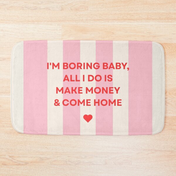 Item preview, I'm Boring Baby, All I Do Is Make Money & Come Home designed and sold by MiaBellaGirl.