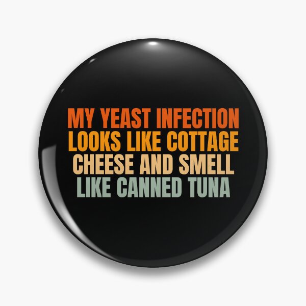 Item preview, Funny My Yeast Infection Looks Like Cottage Cheese And Smell Like Canned Tuna designed and sold by Dondonmart.
