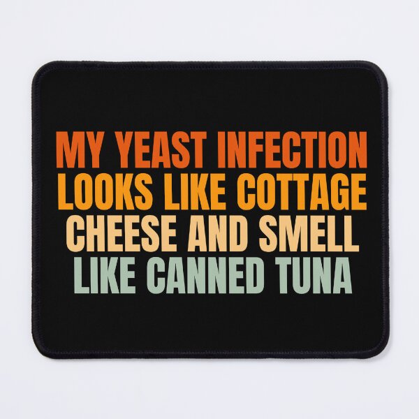 Item preview, Funny My Yeast Infection Looks Like Cottage Cheese And Smell Like Canned Tuna designed and sold by Dondonmart.