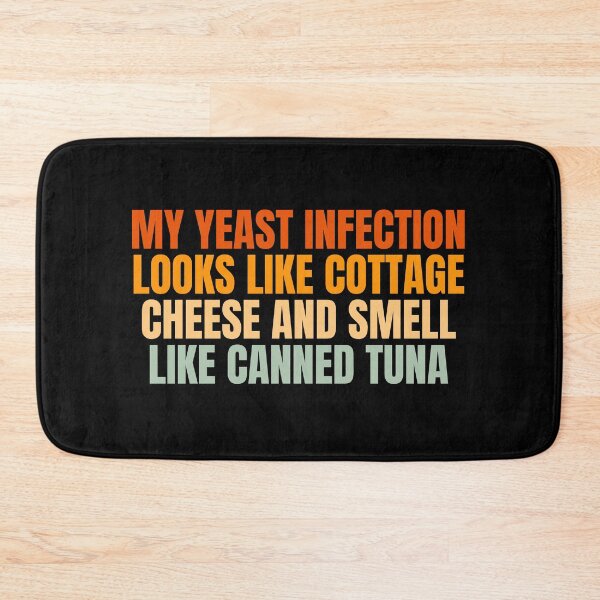 Item preview, Funny My Yeast Infection Looks Like Cottage Cheese And Smell Like Canned Tuna designed and sold by Dondonmart.