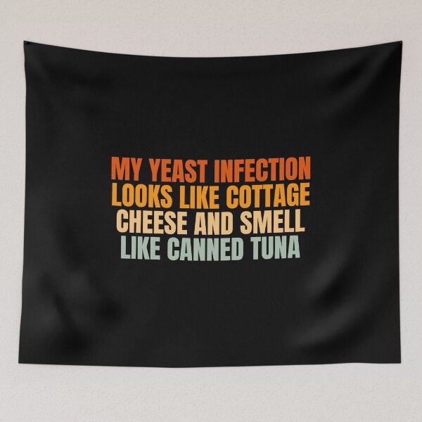 Item preview, Funny My Yeast Infection Looks Like Cottage Cheese And Smell Like Canned Tuna designed and sold by Dondonmart.