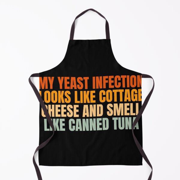 Item preview, Funny My Yeast Infection Looks Like Cottage Cheese And Smell Like Canned Tuna designed and sold by Dondonmart.