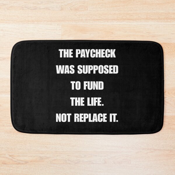 Item preview, THE PAYCHECK WAS SUPPOSED TO FUND THE LIFE. NOT REPLACE IT. designed and sold by signshirtz.