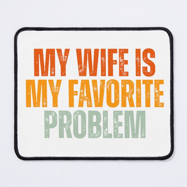 Item preview, My Wife Is My Favorite Problem designed and sold by Dondonmart.