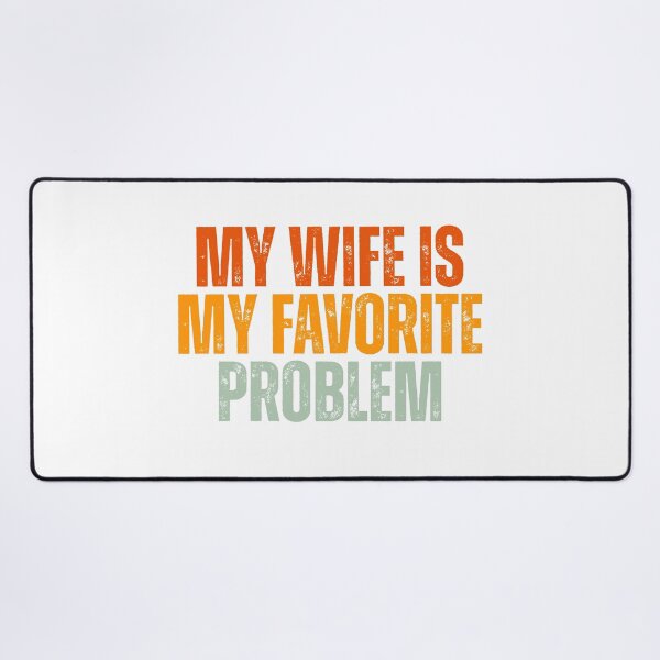 Item preview, My Wife Is My Favorite Problem designed and sold by Dondonmart.
