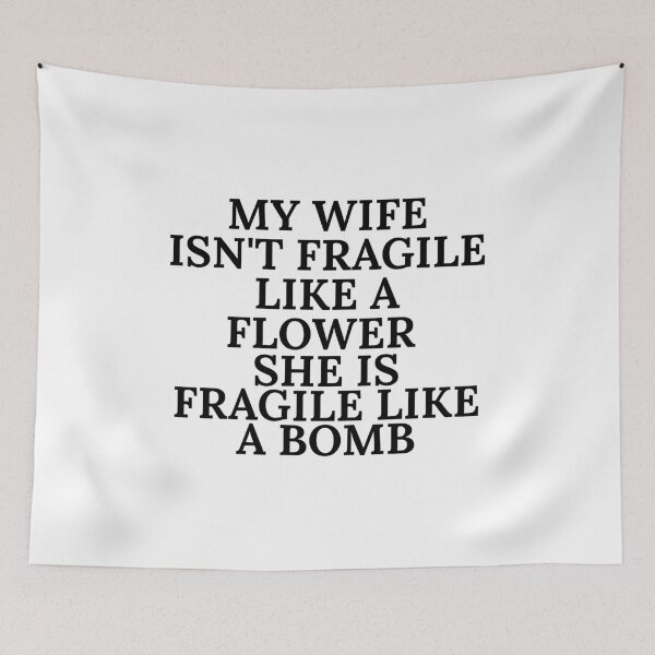 Item preview, My Wife Isn't Fragile Like a Flower She Is Fragile Like a Bomb Funny Strong Wife Quote designed and sold by Dondonmart.