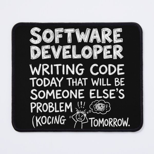 Item preview, Software Developer: Writing code today that will be someone else's problem tomorrow. designed and sold by jrzvibe.
