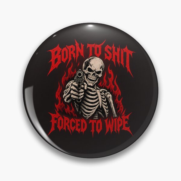Item preview, Born To Shit Forced To Wipe Classic Meme  designed and sold by SaulHernandez8.