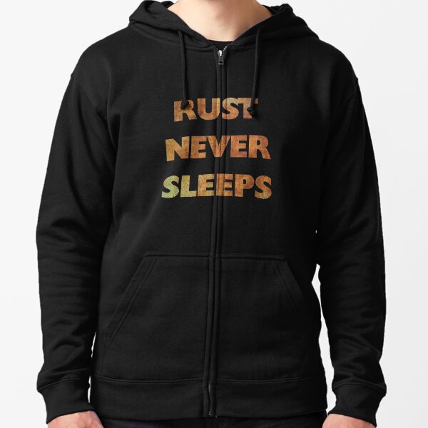 Rust Never Sleeps 1 Zipped Hoodie