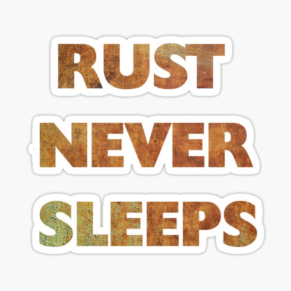 Rust Never Sleeps 1 Sticker