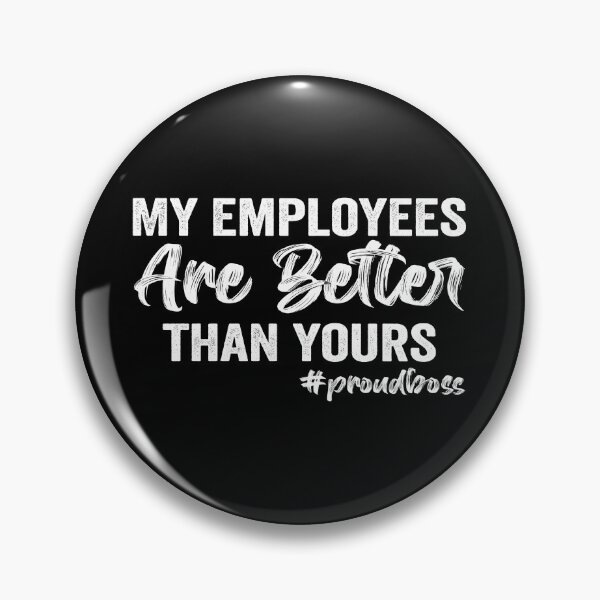 Item preview, My Employees are Better than Yours designed and sold by aponwao.