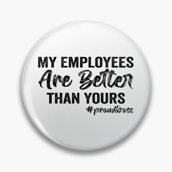 Item preview, My Employees are Better than Yours designed and sold by aponwao.