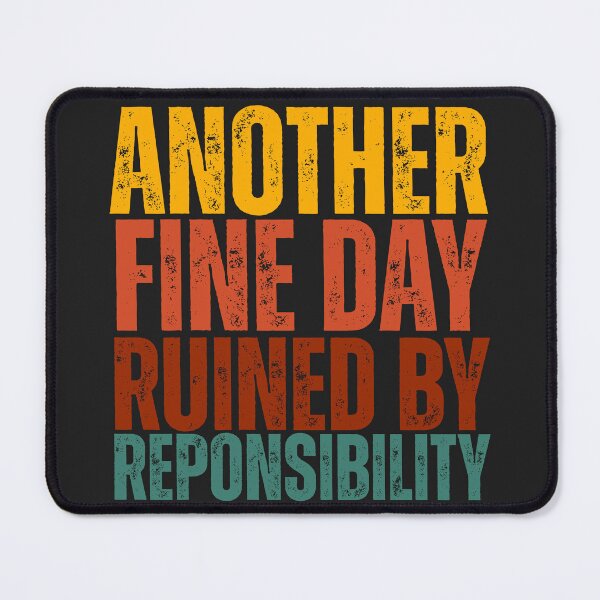 Item preview, Another Fine Day Ruined By Responsibility designed and sold by legendaryskins.