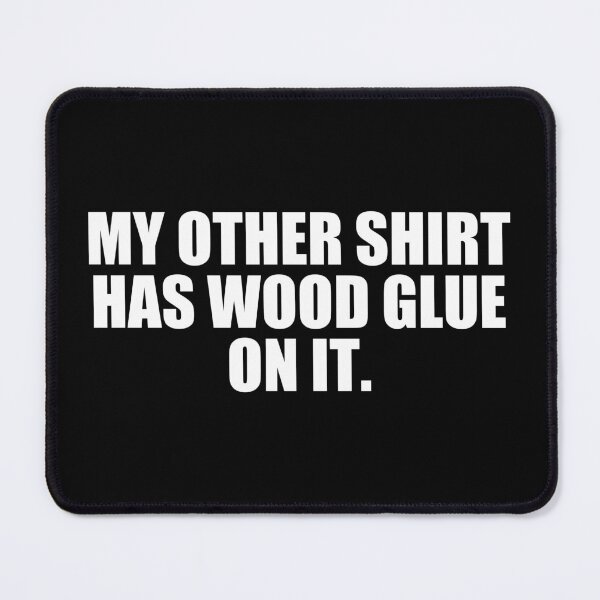 Item preview, My Other Shit Has Wood Glue On It - Funny Carpenter Woodworking designed and sold by yushelaviora.