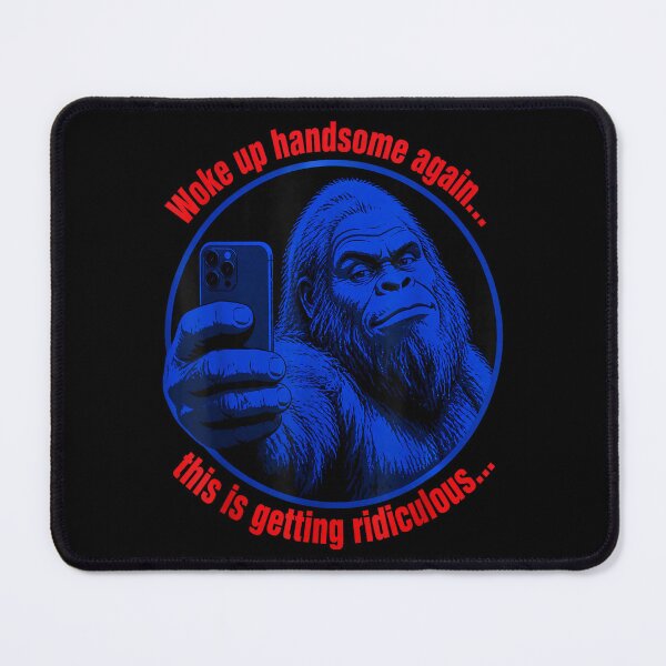 Item preview, Woke Up Handsome Again Ridiculous Funny Bigfoot Selfie Meme designed and sold by YubitaLeLe.