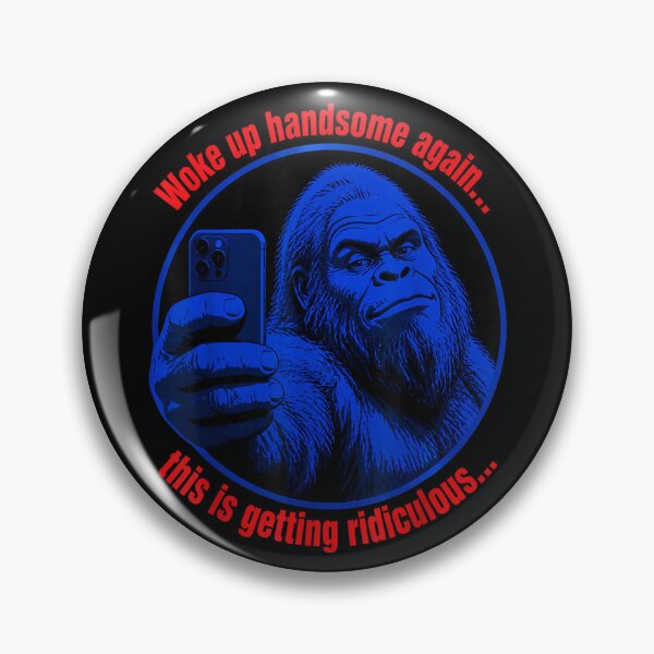 Item preview, Woke Up Handsome Again Ridiculous Funny Bigfoot Selfie Meme designed and sold by YubitaLeLe.
